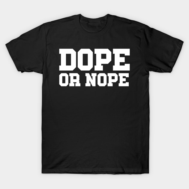 DOPE OR NOPE T-Shirt by Ajiw